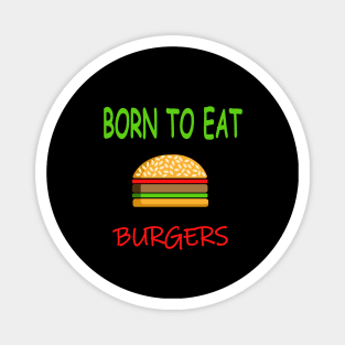 BORN TO EAT BURGERS Magnet